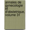 Annales De Gynecologie Et D'Obstetrique, Volume 31 door Onbekend
