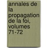 Annales De La Propagation De La Foi, Volumes 71-72 by Unknown