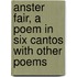 Anster Fair, a Poem in Six Cantos with Other Poems