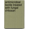 Antimicrobial Textile Treated With Fungal Chitosan door Shaaban Moussa