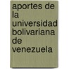 Aportes de la Universidad Bolivariana de Venezuela by SofíA. Dessireé Sánchez Font