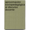 Aproximación Sociopedagógica al Discurso Docente by Lexy Auxiliadora Mujica Gómez