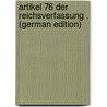 Artikel 76 Der Reichsverfassung . (German Edition) door Cybichowski Zygmunt
