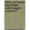 Attila Und Seine Nachfolger: Nebst Sagen, Volume 2 door AmédéE. Thierry