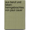 Aus Beruf und Leben: heimgebrachtes von Paul Cauer door Paul Cauer