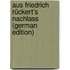 Aus Friedrich Rückert's Nachlass (German Edition)