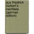 Aus Friedrich Rückert's Nachlass (German Edition)