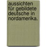 Aussichten für gebildete Deutsche in Nordamerika. by Franz von Loher