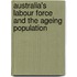 Australia's Labour Force and the Ageing Population