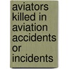 Aviators killed in aviation accidents or incidents by Books Llc