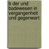 B Der Und Badewesen in Vergangenheit Und Gegenwart door Julian Marcuse