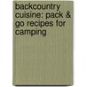 Backcountry Cuisine: Pack & Go Recipes for Camping by Jeremy Hutson