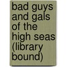 Bad Guys and Gals of the High Seas (Library Bound) door Dona Rice