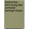 Badminton - Einf Hrung Des Vorhand- Berkopf-Clears door Janosch B. Low