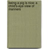 Being a Pig Is Nice: A Child's-Eye View of Manners by Sally Lloyd-Jones