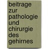 Beitrage Zur Pathologie Und Chirurgie Des Gehirnes door Bernhard Beck