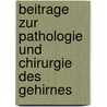 Beitrage Zur Pathologie Und Chirurgie Des Gehirnes by Bernhard Beck