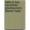 Belle & Boo. Herzlichen Glückwunsch, kleiner Hase by Mandy Sutcliffe