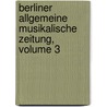 Berliner Allgemeine Musikalische Zeitung, Volume 3 by Adolf Bernhard Marx