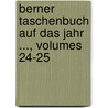 Berner Taschenbuch Auf Das Jahr ..., Volumes 24-25 door Onbekend