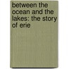 Between the Ocean and the Lakes: The Story of Erie by Edward Harold Mott