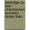 Beyträge zu den chemischen Annalen, Dritter Theil by Lorenz Florenz Friedrich Von Crell