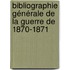 Bibliographie Générale De La Guerre De 1870-1871