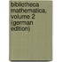 Bibliotheca Mathematica, Volume 2 (German Edition)