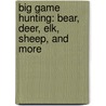 Big Game Hunting: Bear, Deer, Elk, Sheep, and More door Tom Carpenter