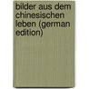 Bilder Aus Dem Chinesischen Leben (German Edition) door Katscher Leopold