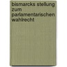 Bismarcks Stellung zum parlamentarischen Wahlrecht door Augst