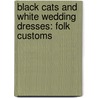 Black Cats and White Wedding Dresses: Folk Customs door Thomas Arkham