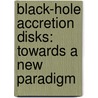 Black-Hole Accretion Disks: Towards a New Paradigm by Shoji Kato