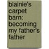 Blainie's Carpet Barn: Becoming My Father's Father