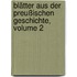 Blätter Aus Der Preußischen Geschichte, Volume 2