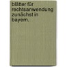 Blätter für Rechtsanwendung zunächst in Bayern. by Unknown