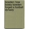 Bowden: How Bobby Bowden Forged A Football Dynasty by Mike Freeman