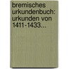 Bremisches Urkundenbuch: Urkunden Von 1411-1433... door Diedrich Rudolf Ehmck