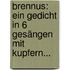 Brennus: Ein Gedicht In 6 Gesängen Mit Kupfern...