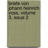 Briefe Von Johann Heinrich Voss, Volume 3, Issue 2 door Johann Heinrich Voss