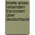 Briefe eines reisenden Franzosen über Deutschland