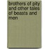 Brothers of Pity and Other Tales of Beasts and Men