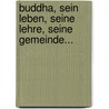 Buddha, Sein Leben, Seine Lehre, Seine Gemeinde... door Hermann Oldenberg