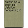 Bulletin de La Soci T de L Gislation Compar E (37) door Paul Reibaud