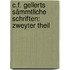 C.F. Gellerts Sämmtliche Schriften: zweyter Theil