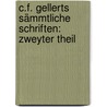 C.F. Gellerts Sämmtliche Schriften: zweyter Theil by Christian Furchtegott Gellert