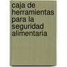 Caja de Herramientas Para la Seguridad Alimentaria door Food and Agriculture Organization of the