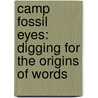 Camp Fossil Eyes: Digging for the Origins of Words door Mark Abley