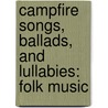 Campfire Songs, Ballads, and Lullabies: Folk Music by Gus Snedeker