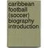 Caribbean football (soccer) biography Introduction